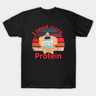 I need more Protein T-Shirt